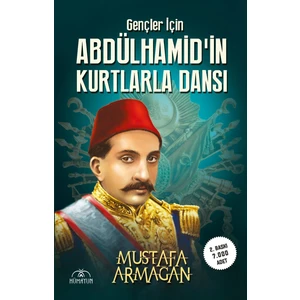 Gençler Için Abdülhamid’in Kurtlarla Dansı - Mustafa Armağan