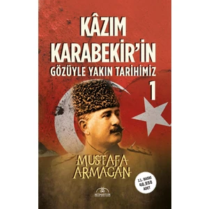 Kazım Karabekir’in Gözüyle Yakın Tarihimiz 1 - Mustafa Armağan