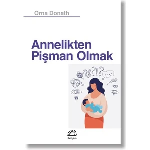 Annelikten Pişman Olmak - Orna Donath