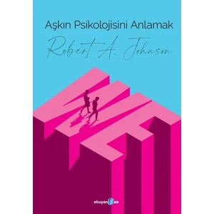 Aşkın Psikolojisini Anlamak - Robert A. Johnson