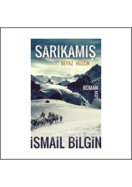 Sarıkamış: Beyaz Hüzün - İsmail Bilgin