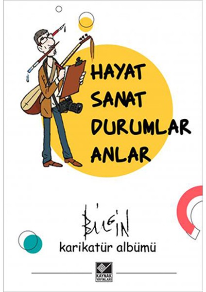 Hayat Sanat Durumlar Anlar - Mustafa Bilgin