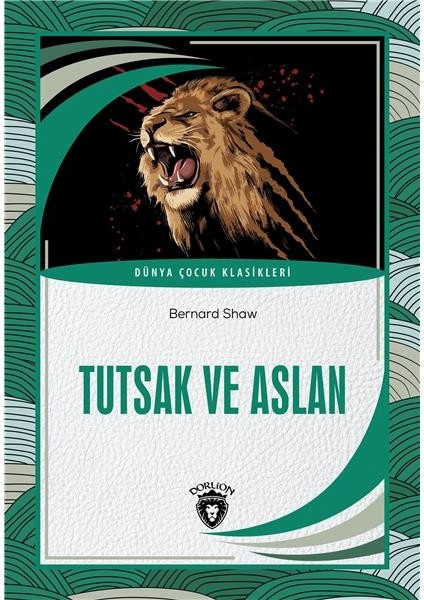 Tutsak ve Aslan Dünya Çocuk Klasikleri (7-12 Yaş) - Bernard Shaw