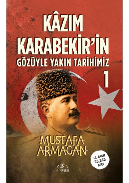 Kazım Karabekir’in Gözüyle Yakın Tarihimiz 1 - Mustafa Armağan