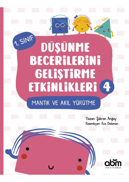 Abm Yayınevi 1. Sınıf Düşünme Becerilerini Geliştirme Etkinlikleri 4- Mantık ve Akıl Yürütme