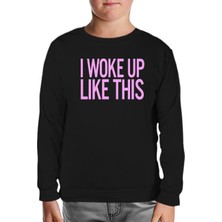 I Woke Up Like This Siyah Çocuk Sweatshirt
