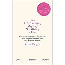 The Life-Changing Magic Of Not Giving A F**k: The Bestselling Book Everyone Is Talking About - Sarah Knight