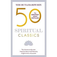 50 Spiritual Classics: Your Shortcut To The Most Important Ideas On Self-Discovery, Enlightenment, And Purpose - Tom Butler-Bowdon