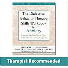 The Dialectical Behaviour Therapy Skills Workbook For Anxiety: Breaking Free From Worry, Panic, Ptsd, And Other Anxiety Symptoms - Alexander L. Chapman