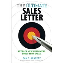 The Ultimate Sales Letter, 4th Edition: Attract New Customers. Boost Your Sales. - Dan S Kennedy