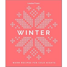 Winter: Warm Recipes For Cold Nights - Louise Franc