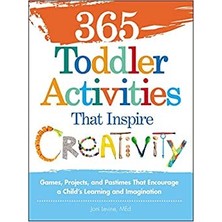365 Toddler Activities That Inspire Creativity: Games, Projects, And Pastimes That Encourage A Child's Learning And Imagination - Joni Levine MEd