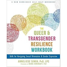 The Queer And Transgender Resilience Workbook: Skills For Navigating Sexual Orientation And Gender Expression - Anneliese Singh
