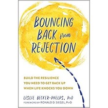 Bouncing Back From Rejection: Build The Resilience You Need To Get Back Up When Life Knocks You Down - Leslie Becker-Phelps Ph.D
