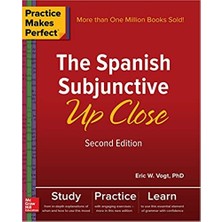Practice Makes Perfect: The Spanish Subjunctive Up Close, Second Edition - Eric Vogt