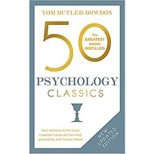50 Psychology Classics: Your Shortcut To The Most Important Ideas On The Mind, Personality, And Human Nature - Tom Butler-Bowdon