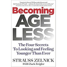 Becoming Ageless: The Four Secrets To Looking And Feeling Younger Than Ever - Strauss Zelnick
