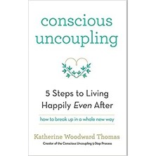 Yellow Kite Conscious Uncoupling: The 5 Steps To Living Happily Even After - Katherine Woodward Thomas