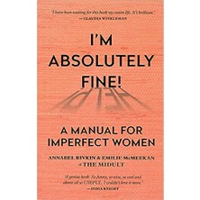 I'm Absolutely Fine!: A Manual For Imperfect Women - Annabel Rivkin