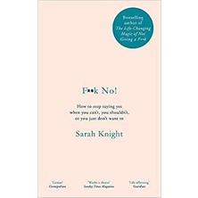 F**k No!: How To Stop Saying Yes, When You Can't, You Shouldn't, Or You Just Don't Want To - Sarah Knight