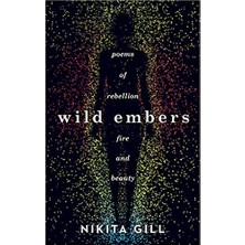 Wild Embers: Poems Of Rebellion, Fire And Beauty - Nikita Gill