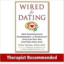 Wired For Dating: How Understanding Neurobiology And Attachment Style Can Help You Find Your Ideal Mate - Stan Tatkin