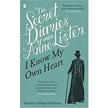 The Secret Diaries Of Miss Anne Lister: Vol. 1: I Know My Own Heart - Anne Lister