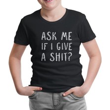 Lord T-Shirt LordT-Shirt Ask Me If I Give A Shit Siyah Çocuk Tshirt