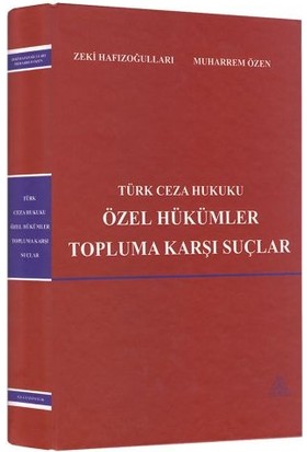 Türk Ceza Hukuku Özel Hükümler Topluma Karşı Suçlar - Zeki Hafızoğulları, Muharrem Özen