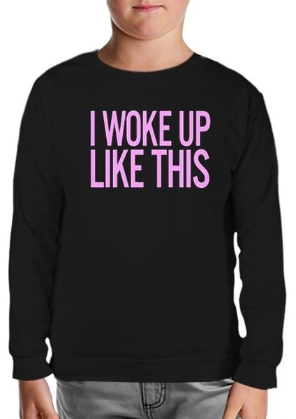 I Woke Up Like This Siyah Çocuk Sweatshirt