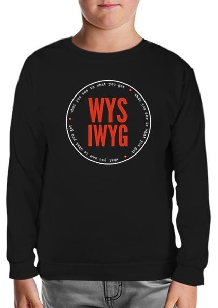 Whay You See What You Get Siyah Çocuk Sweatshirt