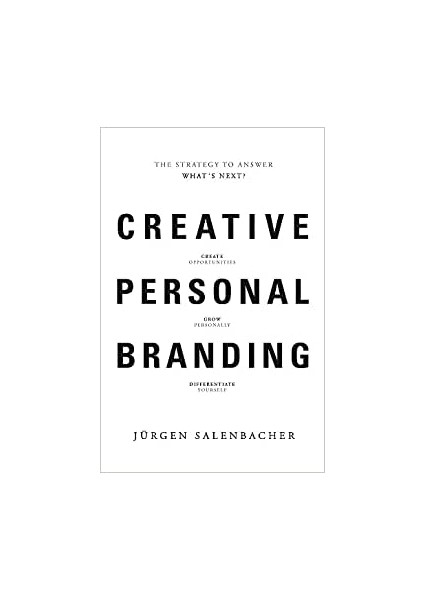 Creative Personal Branding: The Strategy To Answer: What's Next? - Jürgen Salenbacher