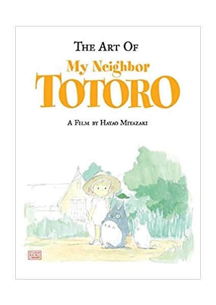 The Art of My Neighbor Totoro: A Film by Hayao Miyazaki Hardcover – Illustrated