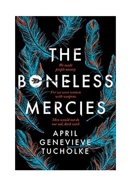 The Boneless Mercies - April Tucholke