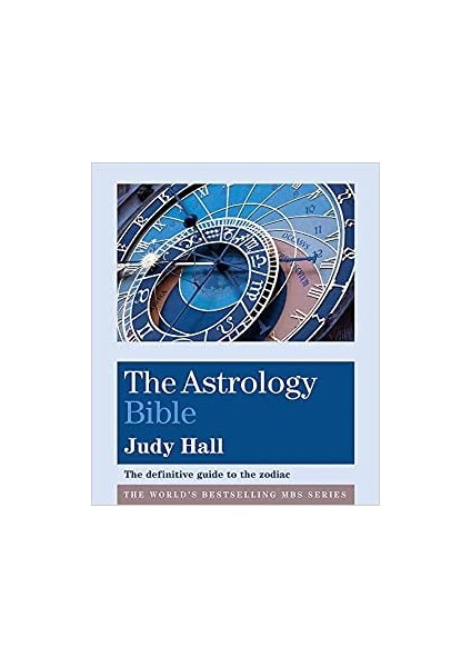 The Astrology Bible: The Definitive Guide To The Zodiac - Judy Hall