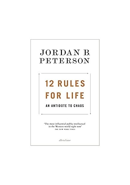 12 Rules For Life: An Antidote To Chaos - Jordan B. Peterson