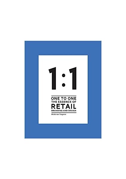 1 To 1 The Essence Of Retail Branding And Design - Michel van Tongeren
