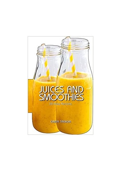 Juices And Smoothies - 50 Easy Recipes - Cinzia Trenchi