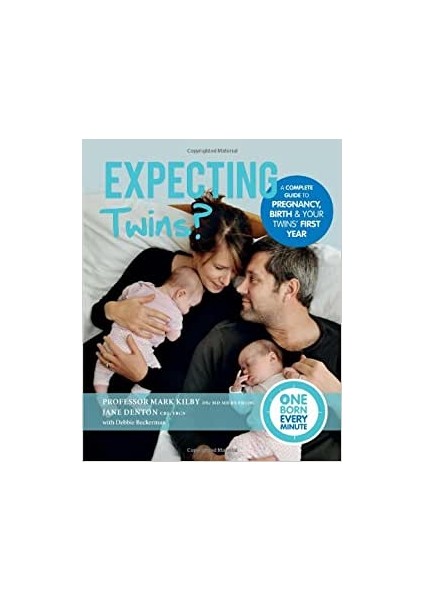 Expecting Twins? (One Born Every Minute): Everything You Need To Know About Pregnancy, Birth And Your Twins' First Year - Mark Kilby