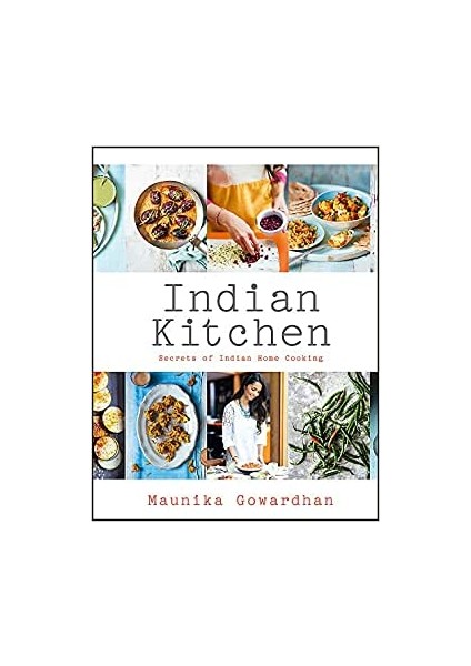 Indian Kitchen: Secrets Of Indian Home Cooking - Maunika Gowardhan