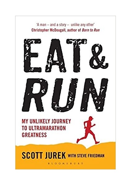 Eat And Run: My Unlikely Journey To Ultramarathon Greatness - Scott Jurek