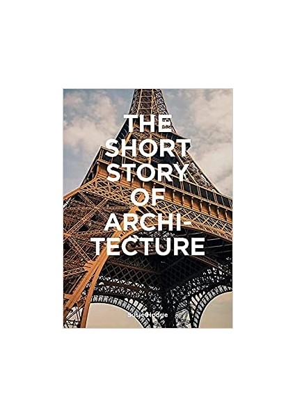 The Short Story Of Architecture: A Pocket Guide To Key Styles, Buildings, Elements & Materials - Susie Hodge