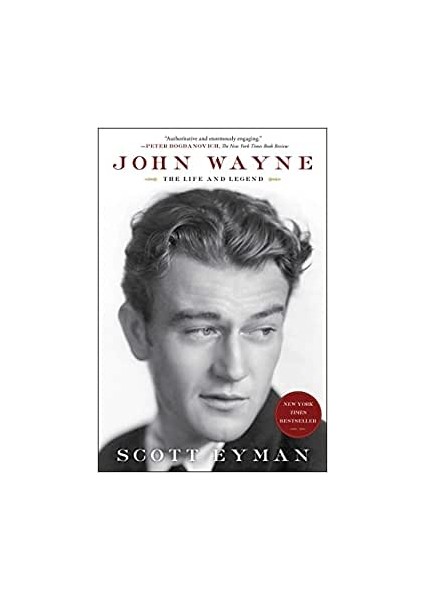 John Wayne: The Life And Legend - Scott Eyman