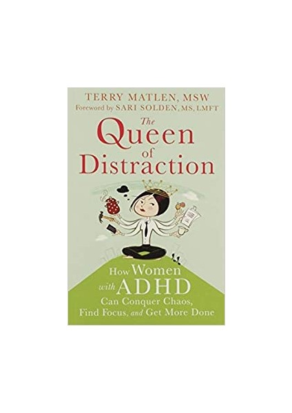 Queen Of Distraction: How Women With Adhd Can Conquer Chaos, Find Focus, And Get It All Done - Terry Matlen MSW