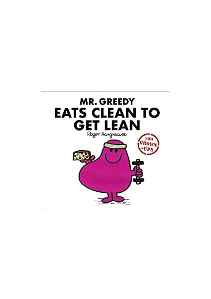 Mr. Greedy Eats Clean To Get Lean - Liz Bankes