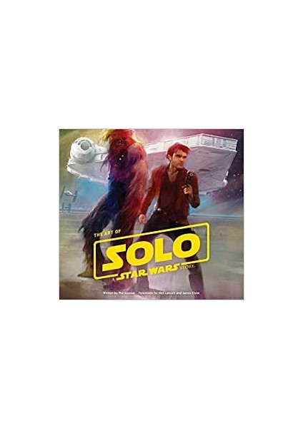 The Art Of Solo: A Star Wars Story - Phil Szostak