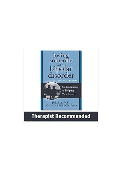 Loving Someone With Bipolar Disorder, Second Edition: Understanding And Helping Your Partner - John D Preston