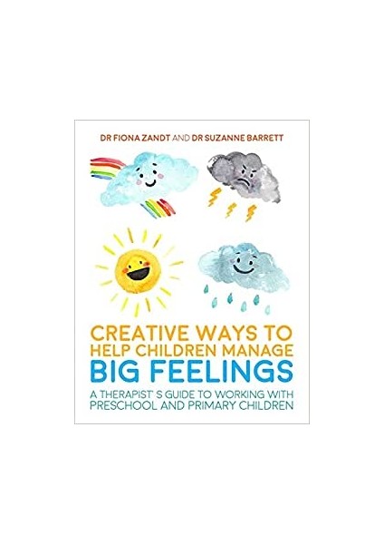 Creative Ways To Help Children Manage Bıg Feelings: A Therapist's Guide To Working With Preschool And Primary Children - Fiona Zandt