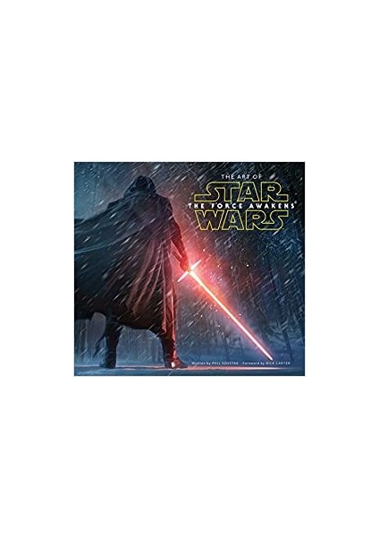 Art Of Star Wars: The Force Awakens - Phil Szostak