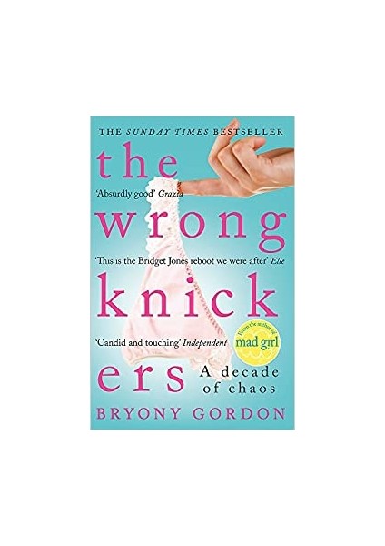 The Wrong Knickers - A Decade Of Chaos - Bryony Gordon